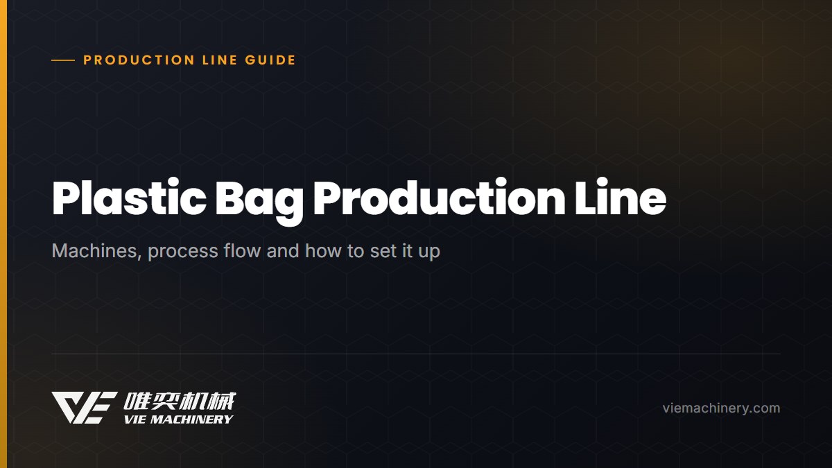 Plastic Bag Production Line: Machines, Process Flow & How to Set It Up