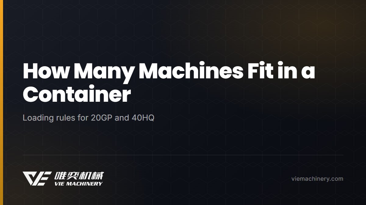 How Many Machines Fit in a Container: Loading Rules for Packaging Equipment
